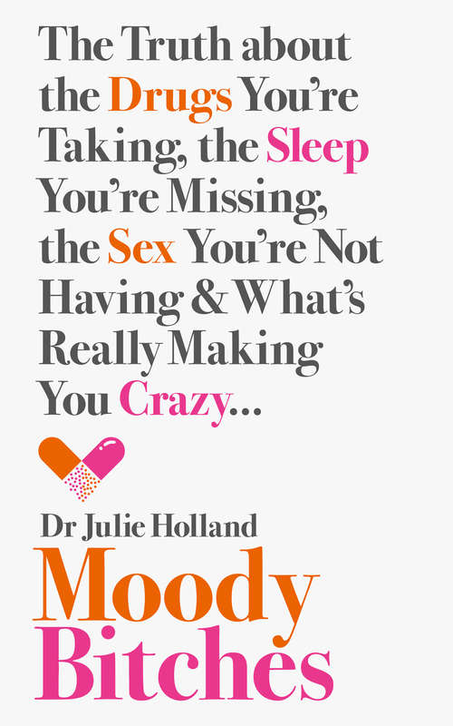 Book cover of Moody Bitches: The Truth About The Drugs You're Taking, The Sex You're Not Having, The Sleep You're Missing And What's Really Making You Crazy (ePub edition)