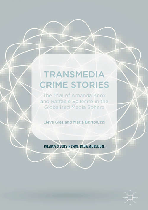 Book cover of Transmedia Crime Stories: The Trial of Amanda Knox and Raffaele Sollecito in the Globalised Media Sphere (1st ed. 2016) (Palgrave Studies in Crime, Media and Culture)