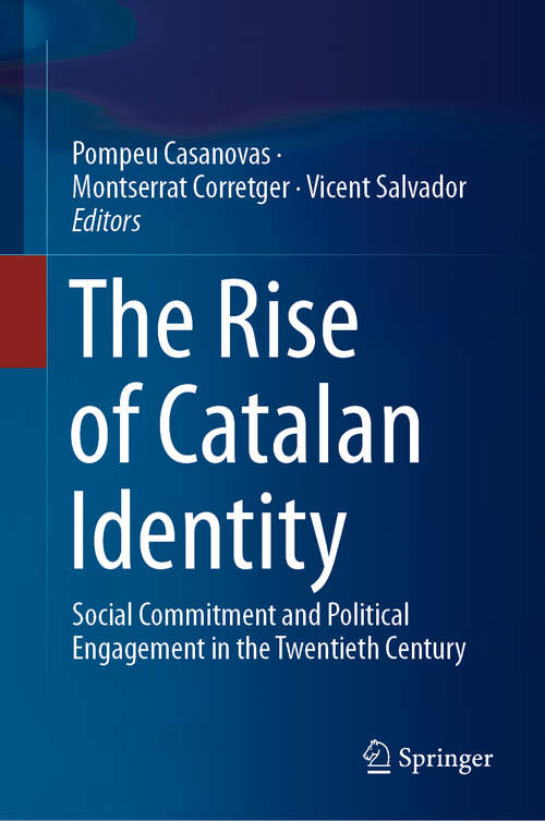 Book cover of The Rise of Catalan Identity: Social Commitment and Political Engagement in the Twentieth Century (1st ed. 2019)