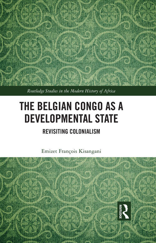 Book cover of The Belgian Congo as a Developmental State: Revisiting Colonialism (Routledge Studies in the Modern History of Africa)