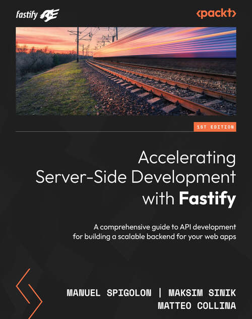 Book cover of Accelerating Server-Side Development with Fastify: A comprehensive guide to API development for building a scalable backend for your web apps