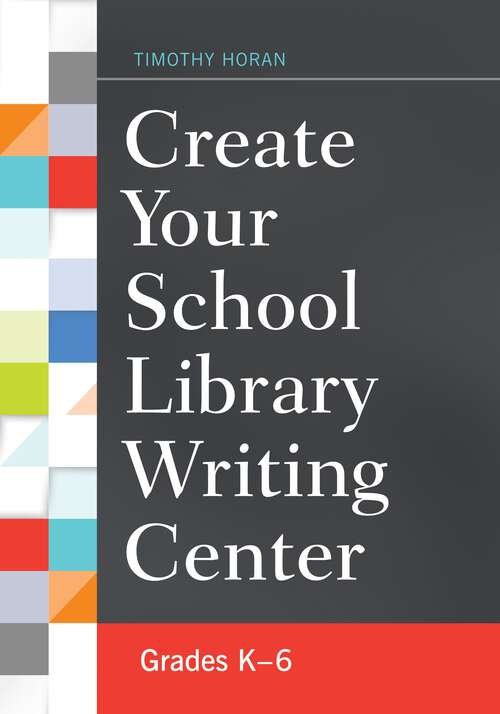 Book cover of Create Your School Library Writing Center: Grades K–6