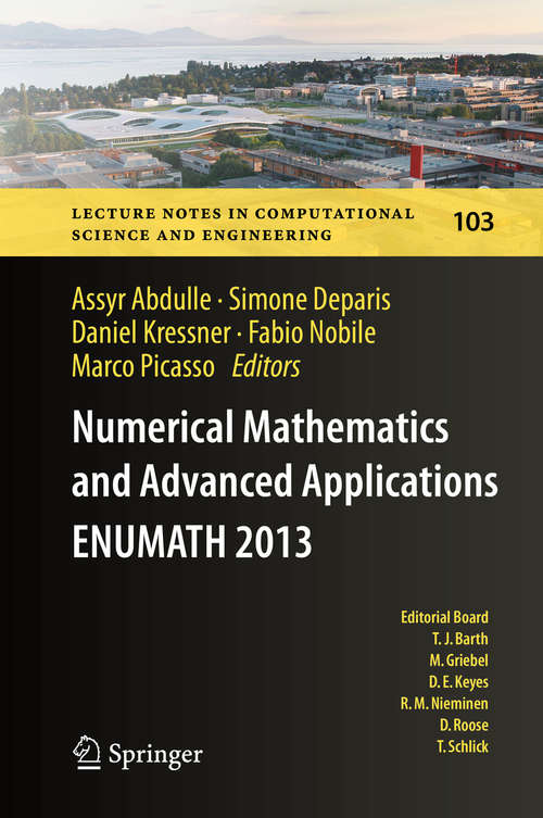Book cover of Numerical Mathematics and Advanced  Applications - ENUMATH 2013: Proceedings of ENUMATH 2013, the 10th European Conference on Numerical Mathematics and Advanced Applications, Lausanne, August 2013 (2015) (Lecture Notes in Computational Science and Engineering #103)