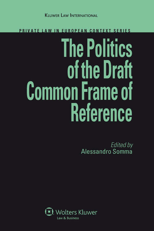 Book cover of The Politics of the Draft Common Frame of Reference (Private Law in European Context Series)