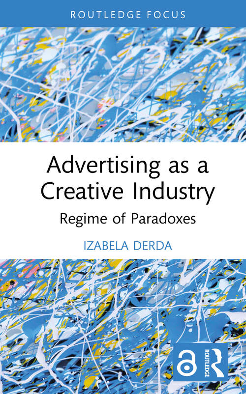Book cover of Advertising as a Creative Industry: Regime of Paradoxes (Routledge Research in the Creative and Cultural Industries)