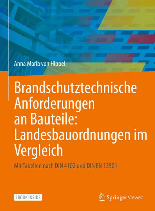 Book cover of Brandschutztechnische Anforderungen an Bauteile: Mit Tabellen nach DIN 4102 und DIN EN 13501 (1. Aufl. 2022)