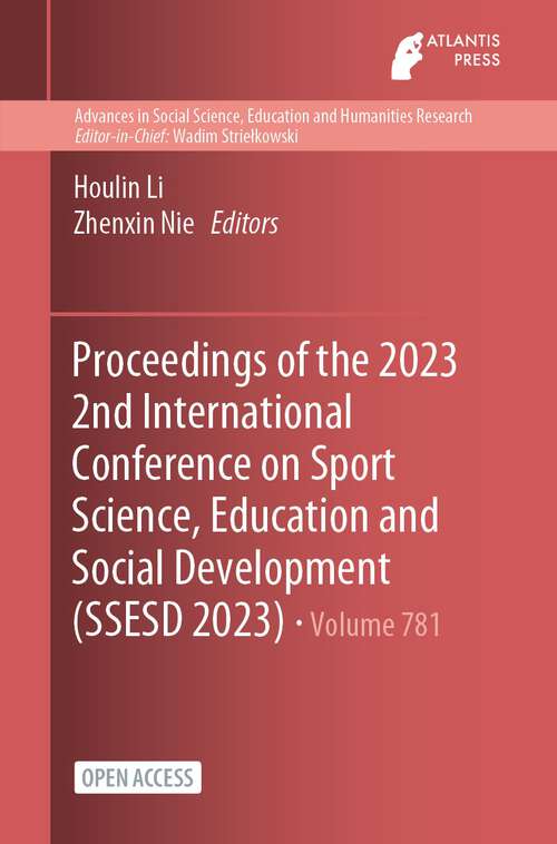 Book cover of Proceedings of the 2023 2nd International Conference on Sport Science, Education and Social Development (1st ed. 2024) (Advances in Social Science, Education and Humanities Research #781)