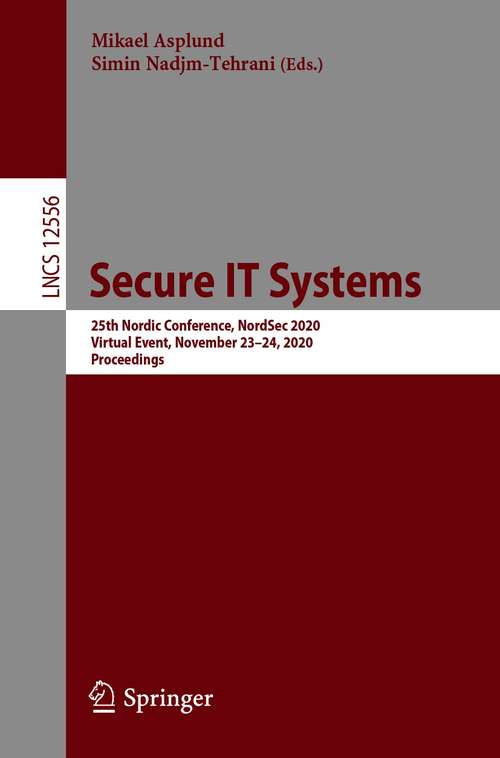 Book cover of Secure IT Systems: 25th Nordic Conference, NordSec 2020, Virtual Event, November 23–24, 2020, Proceedings (1st ed. 2021) (Lecture Notes in Computer Science #12556)