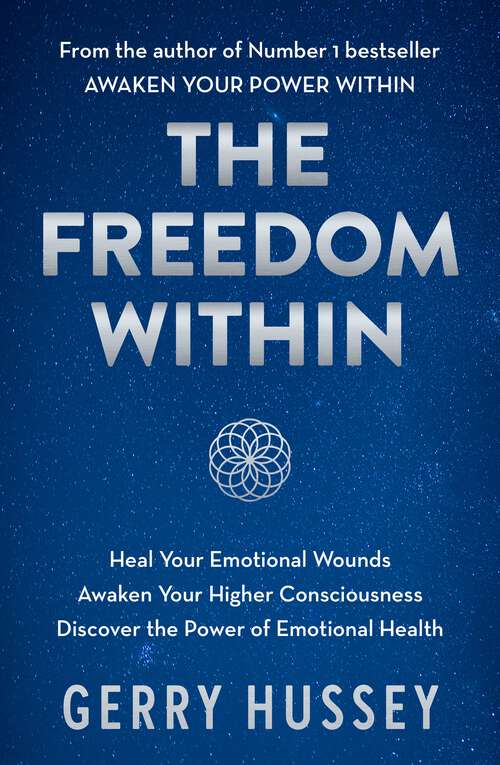 Book cover of The Freedom Within: Heal Your Emotional Wounds. Awaken Your Higher Consciousness. Discover the Power of Emotional Health.