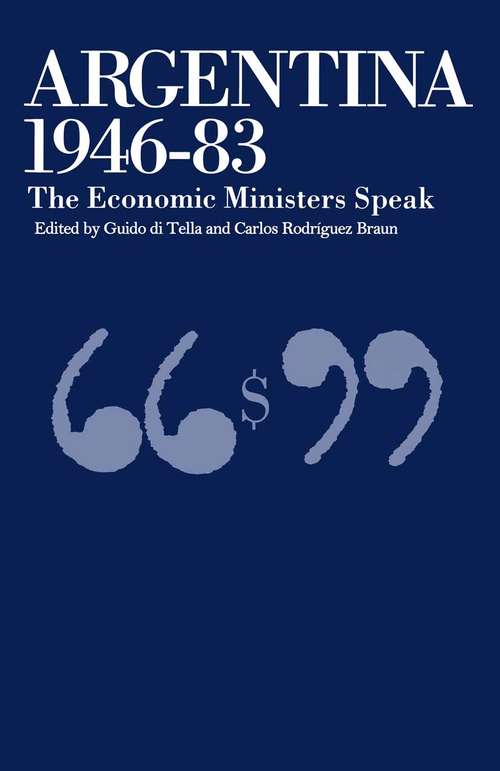 Book cover of Argentina, 1946-83: The Economic Ministers Speak (1st ed. 1990) (St Antony's Series)