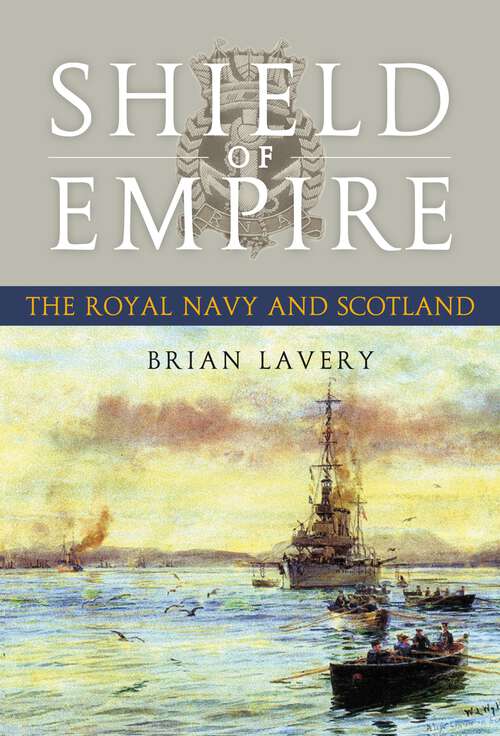 Book cover of Shield of Empire: The Royal Navy And Scotland