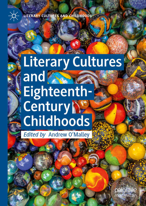 Book cover of Literary Cultures and Eighteenth-Century Childhoods (1st ed. 2018) (Literary Cultures and Childhoods)