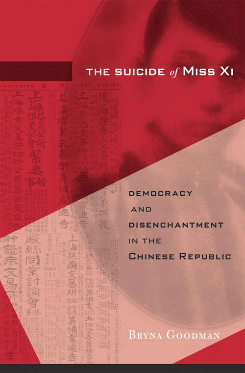 Book cover of The Suicide of Miss Xi: Democracy and Disenchantment in the Chinese Republic