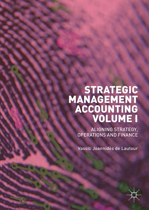 Book cover of Strategic Management Accounting, Volume I: Aligning Strategy, Operations and Finance