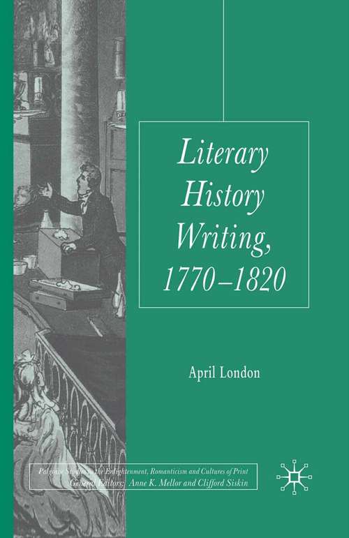 Book cover of Literary History Writing, 1770-1820 (2010) (Palgrave Studies in the Enlightenment, Romanticism and Cultures of Print)