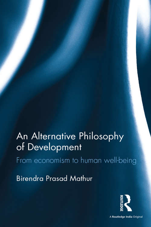 Book cover of An Alternative Philosophy of Development: From economism to human well-being