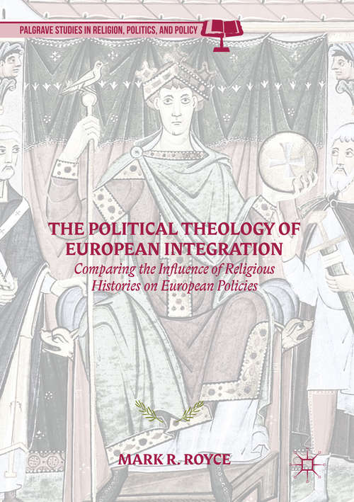 Book cover of The Political Theology of European Integration: Comparing the Influence of Religious Histories on European Policies