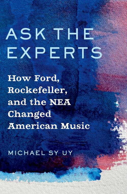 Book cover of Ask the Experts: How Ford, Rockefeller, and the NEA Changed American Music