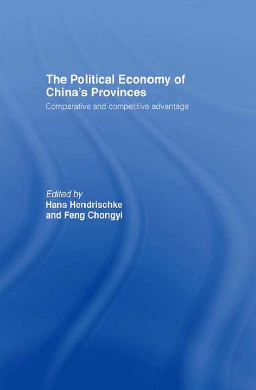 Book cover of The Political Economy of China's Provinces: Competitive and Comparative Advantage