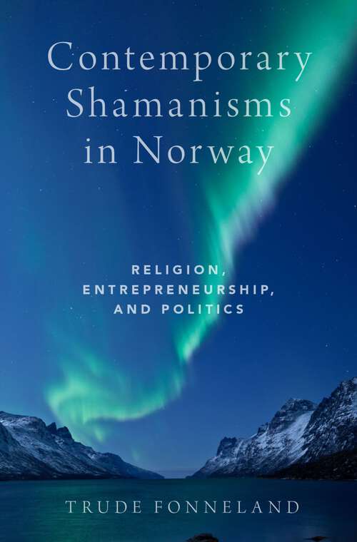 Book cover of Contemporary Shamanisms in Norway: Religion, Entrepreneurship, and Politics