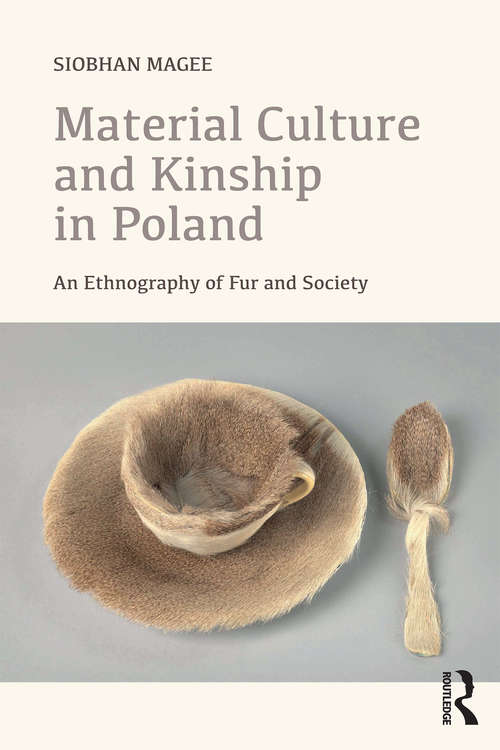 Book cover of Material Culture and Kinship in Poland: An Ethnography of Fur and Society