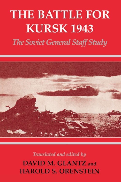 Book cover of The Battle for Kursk, 1943: The Soviet General Staff Study (Soviet (Russian) Study of War)