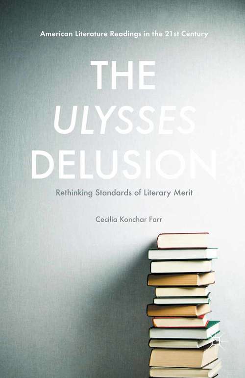 Book cover of The Ulysses Delusion: Rethinking Standards of Literary Merit (1st ed. 2016) (American Literature Readings in the 21st Century)