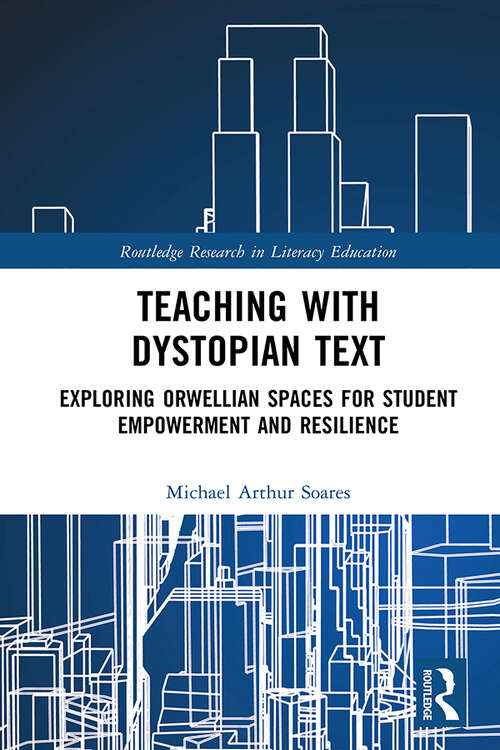 Book cover of Teaching with Dystopian Text: Exploring Orwellian Spaces for Student Empowerment and Resilience (Routledge Research in Literacy Education)