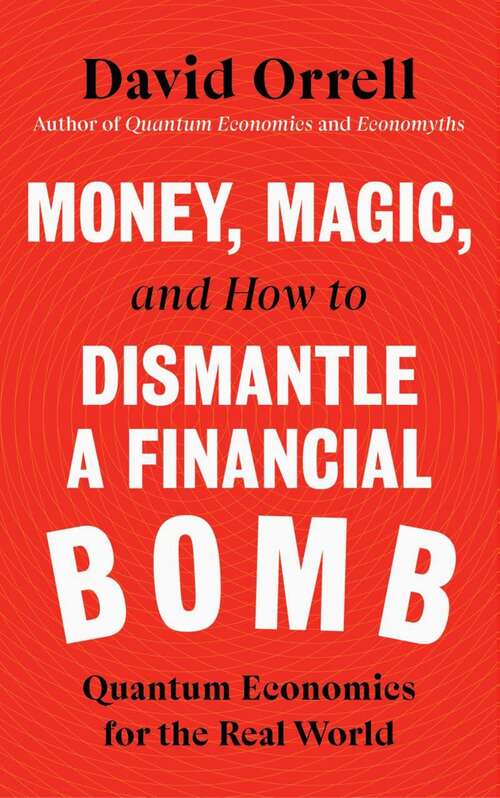 Book cover of Money, Magic, and How to Dismantle a Financial Bomb: Quantum Economics for the Real World