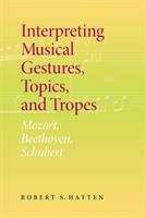 Book cover of Interpreting Musical Gestures, Topics, And Tropes: Mozart, Beethoven, Schubert (PDF) (Musical Meaning And Interpretation Ser.)