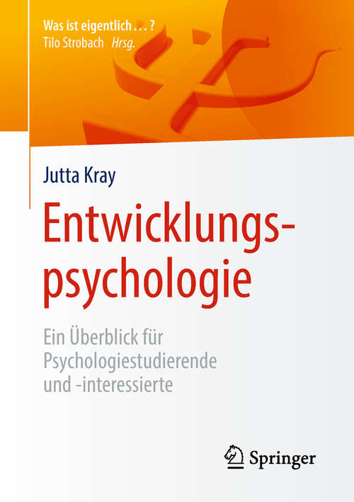 Book cover of Entwicklungspsychologie: Ein Überblick Für Psychologiestudierende Und -interessierte (Was Ist Eigentlich ... ? Ser.)