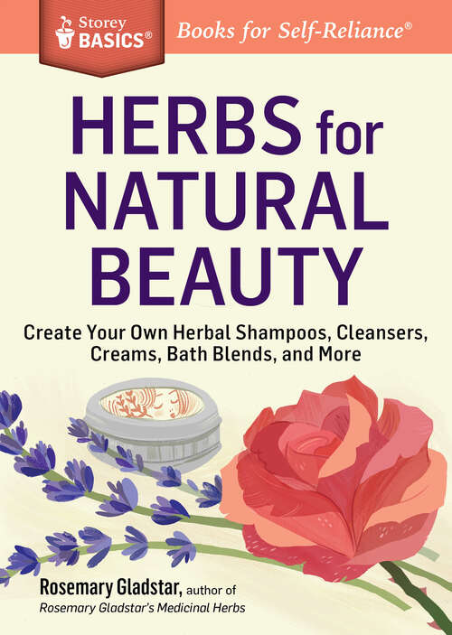 Book cover of Herbs for Natural Beauty: Create Your Own Herbal Shampoos, Cleansers, Creams, Bath Blends, and More. A Storey BASICS® Title (Storey Basics)