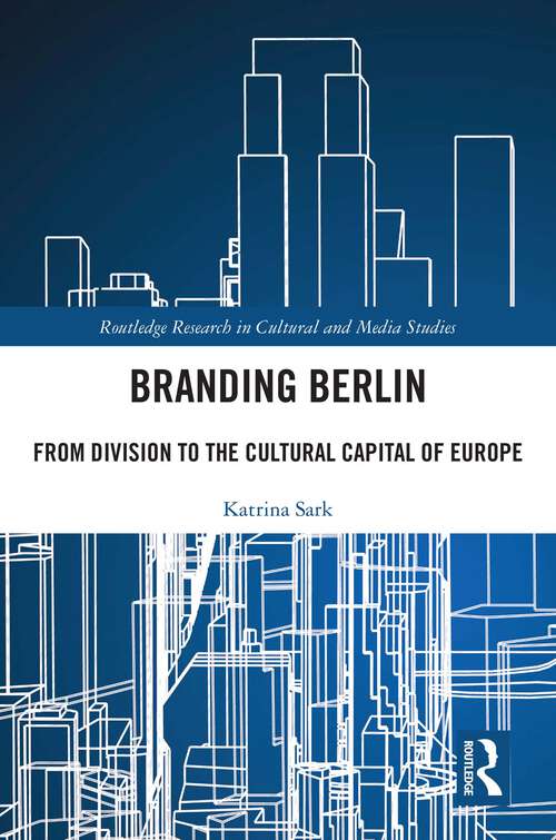 Book cover of Branding Berlin: From Division to the Cultural Capital of Europe (Routledge Research in Cultural and Media Studies)