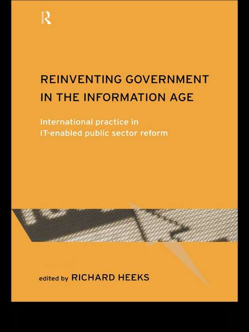 Book cover of Reinventing Government in the Information Age: International Practice in IT-Enabled Public Sector Reform (Routledge Research in Information Technology and Society: Vol. 1)