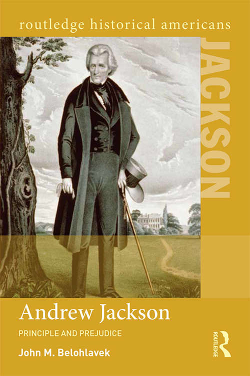 Book cover of Andrew Jackson: Principle and Prejudice (Routledge Historical Americans)
