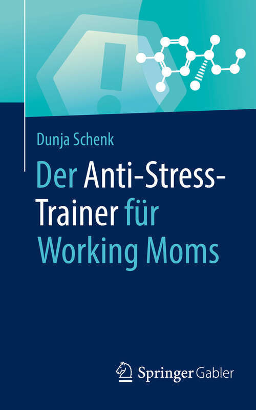 Book cover of Der Anti-Stress-Trainer für Working Moms (1. Aufl. 2019) (Anti-Stress-Trainer)