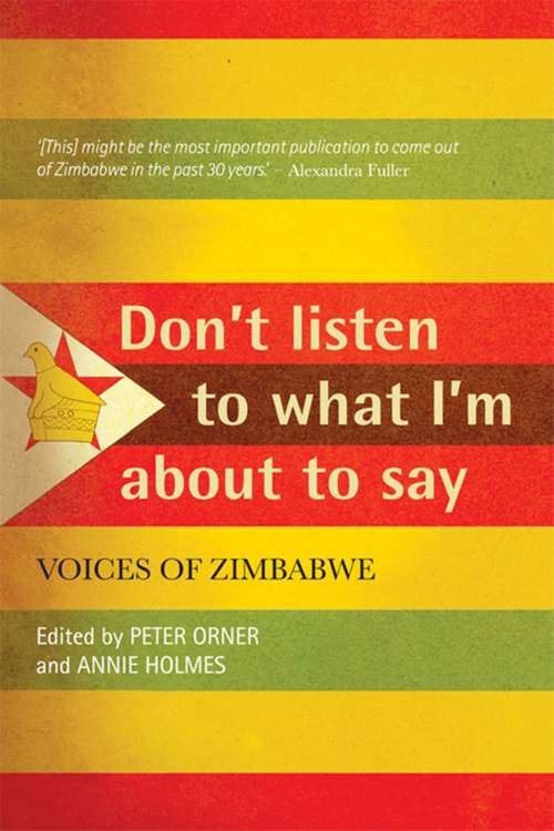 Book cover of Don't Listen To What I'm About To Say: Voices Of Zimbabwe