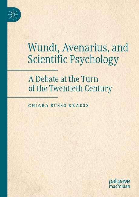 Book cover of Wundt, Avenarius, and Scientific Psychology: A Debate at the Turn of the Twentieth Century (1st ed. 2019)