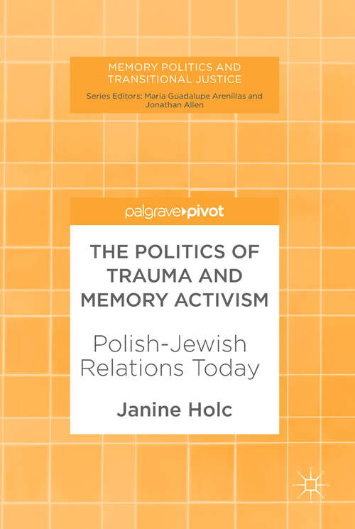 Book cover of The Politics of Trauma and Memory Activism: Polish-Jewish Relations Today (1st ed. 2018) (Memory Politics and Transitional Justice)