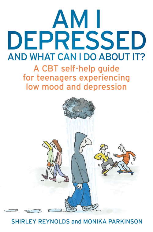 Book cover of Am I Depressed And What Can I Do About It?: A CBT self-help guide for teenagers experiencing low mood and depression