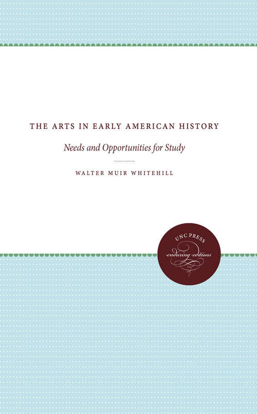Book cover of The Arts in Early American History: Needs and Opportunities for Study (Published by the Omohundro Institute of Early American History and Culture and the University of North Carolina Press)