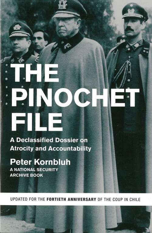 Book cover of The Pinochet File: A Declassified Dossier On Atrocity And Accountability (40) (G - Reference,information And Interdisciplinary Subjects Ser.)