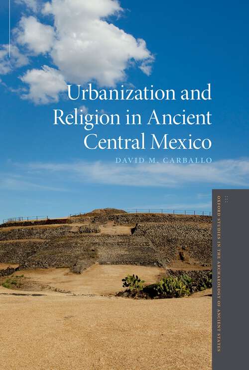 Book cover of Urbanization and Religion in Ancient Central Mexico (Oxford Studies in the Archaeology of Ancient States)