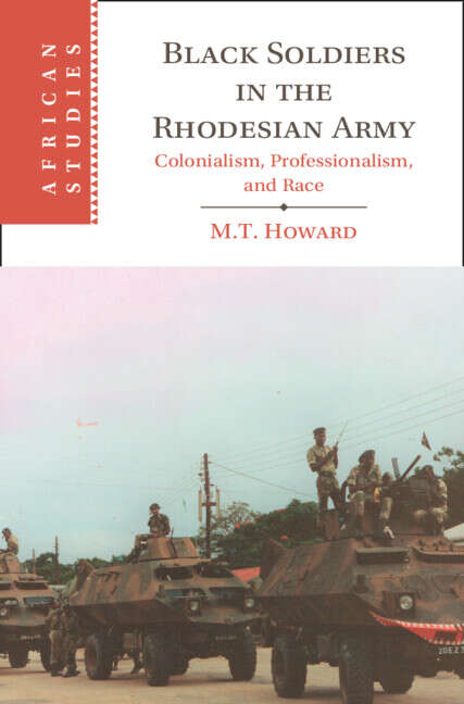 Book cover of Black Soldiers in the Rhodesian Army: Colonialism, Professionalism, and Race (African Studies)