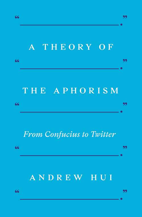 Book cover of A Theory of the Aphorism: From Confucius to Twitter