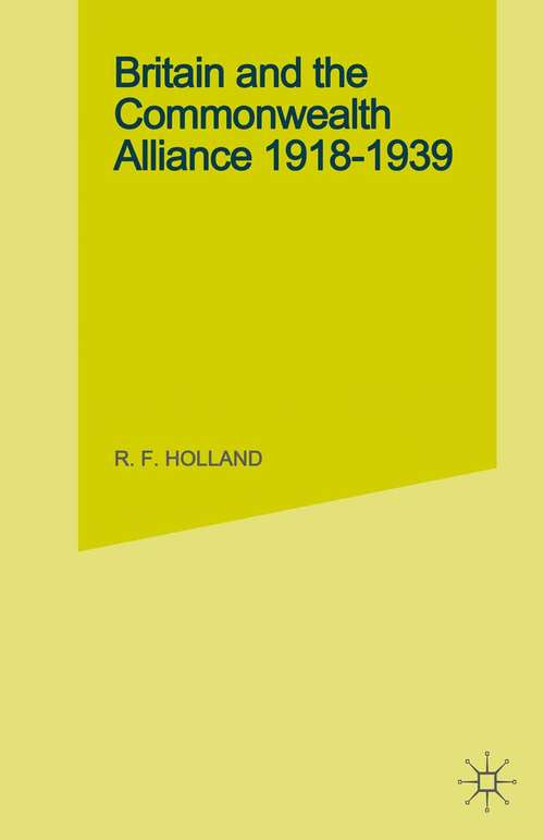 Book cover of Britain and the Commonwealth Alliance, 1918-39 (1st ed. 1981) (Cambridge Commonwealth Series)