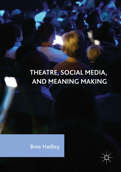 Book cover of Theatre, Social Media, and Meaning Making (1st ed. 2017)