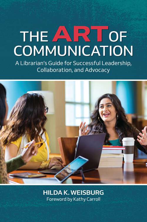 Book cover of The Art of Communication: A Librarian's Guide for Successful Leadership, Collaboration, and Advocacy