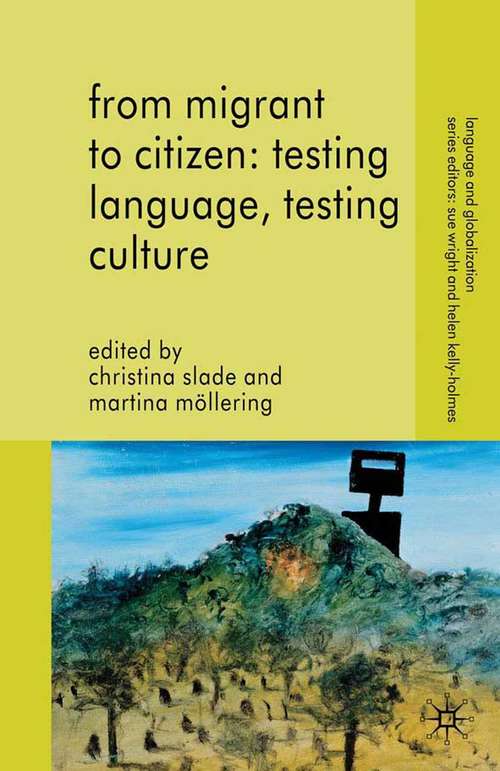 Book cover of From Migrant to Citizen: Testing Language, Testing Culture (2010) (Language and Globalization)
