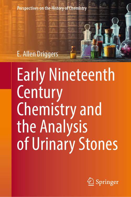 Book cover of Early Nineteenth Century Chemistry and the Analysis of Urinary Stones (1st ed. 2023) (Perspectives on the History of Chemistry)